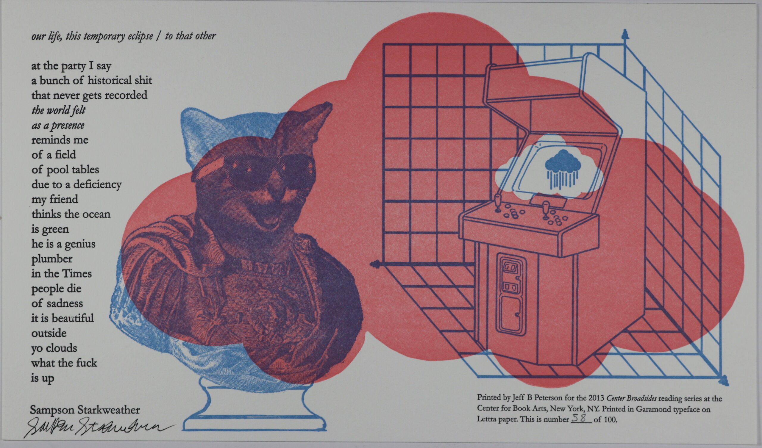 Broadside with a white background, title in small script-like font, text centered towards the left, below the title. Right side of the broadside has the head of a cat with sunglasses, drawn as if part of the head of a Greek statue, colored blue. Next to that is an arcade machine with a raining cloud drawn on the screen. The arcade machine is surrounded by walls made of squares. Both the cat and the arcade machine are drawn inside of a pink cloud.